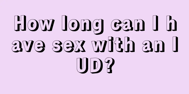 How long can I have sex with an IUD?