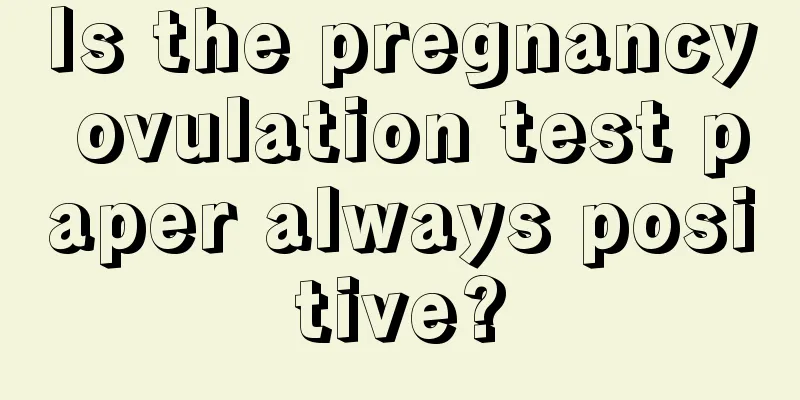 Is the pregnancy ovulation test paper always positive?