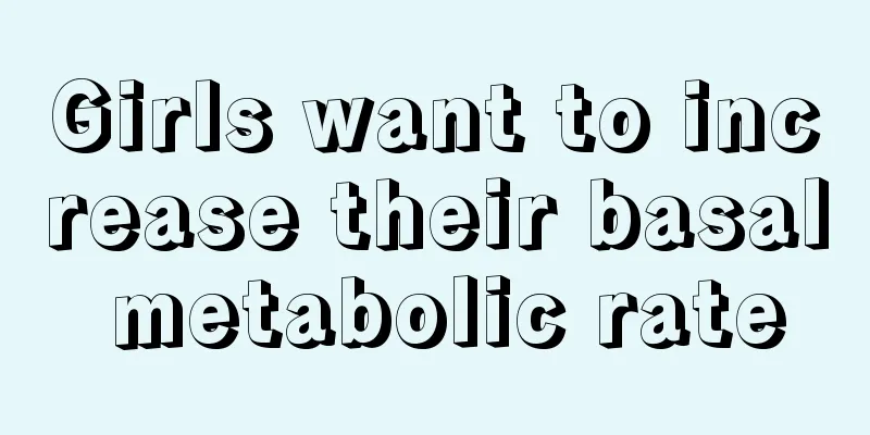 Girls want to increase their basal metabolic rate