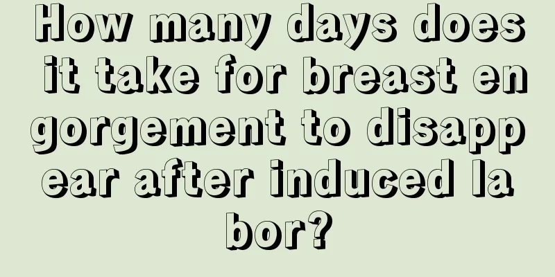 How many days does it take for breast engorgement to disappear after induced labor?