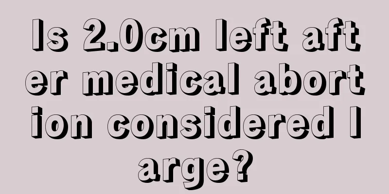 Is 2.0cm left after medical abortion considered large?