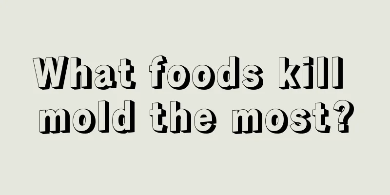 What foods kill mold the most?