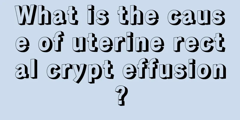 What is the cause of uterine rectal crypt effusion?