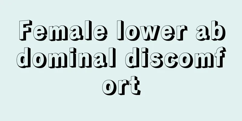 Female lower abdominal discomfort