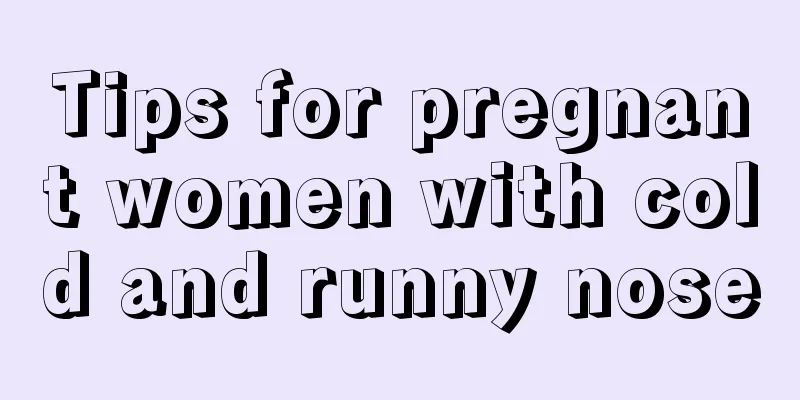 Tips for pregnant women with cold and runny nose