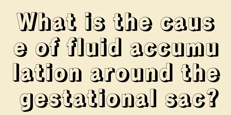 What is the cause of fluid accumulation around the gestational sac?