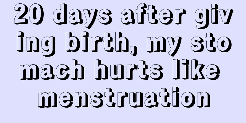 20 days after giving birth, my stomach hurts like menstruation