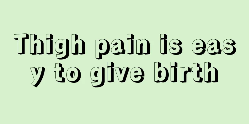 Thigh pain is easy to give birth