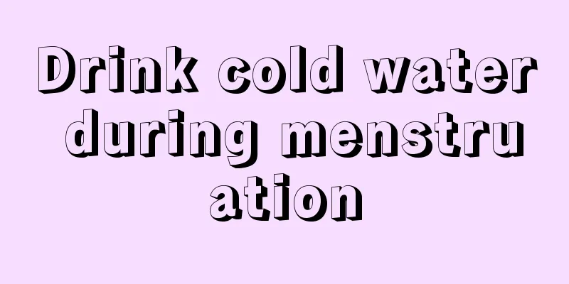 Drink cold water during menstruation