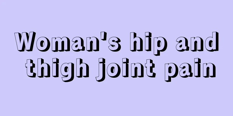 Woman's hip and thigh joint pain