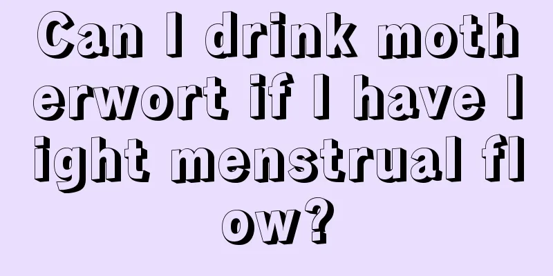 Can I drink motherwort if I have light menstrual flow?