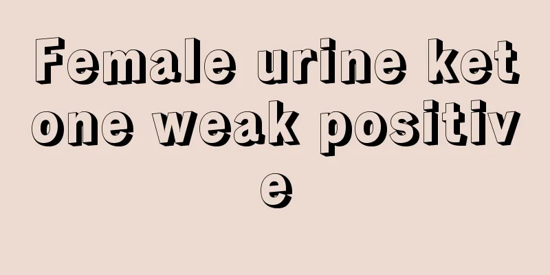 Female urine ketone weak positive