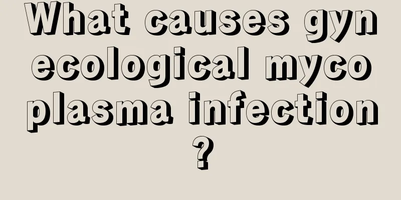 What causes gynecological mycoplasma infection?