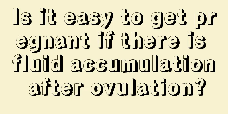 Is it easy to get pregnant if there is fluid accumulation after ovulation?