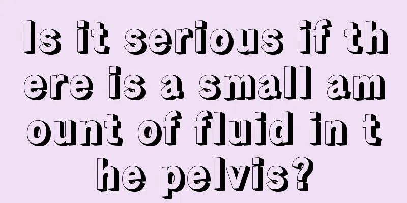 Is it serious if there is a small amount of fluid in the pelvis?