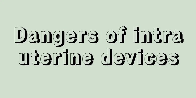 Dangers of intrauterine devices