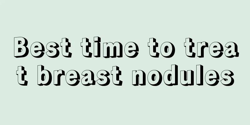 Best time to treat breast nodules