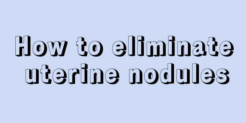 How to eliminate uterine nodules