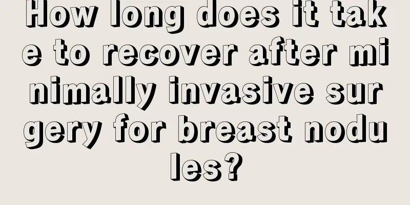 How long does it take to recover after minimally invasive surgery for breast nodules?