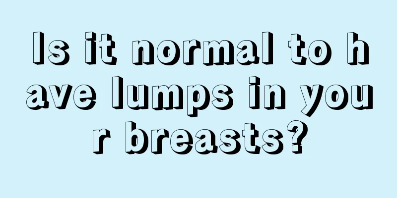 Is it normal to have lumps in your breasts?