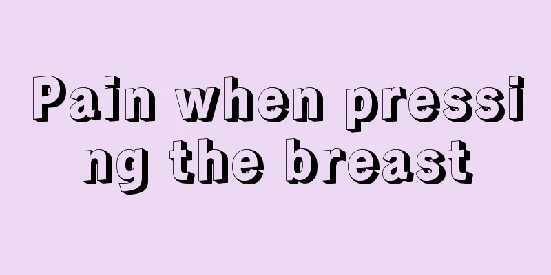 Pain when pressing the breast