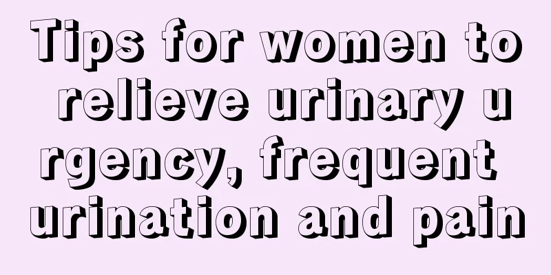 Tips for women to relieve urinary urgency, frequent urination and pain