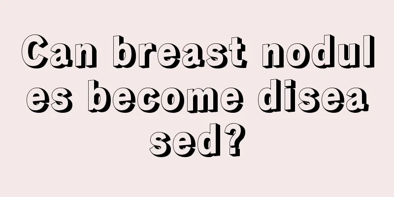 Can breast nodules become diseased?