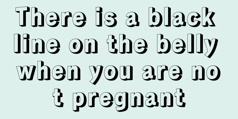 There is a black line on the belly when you are not pregnant