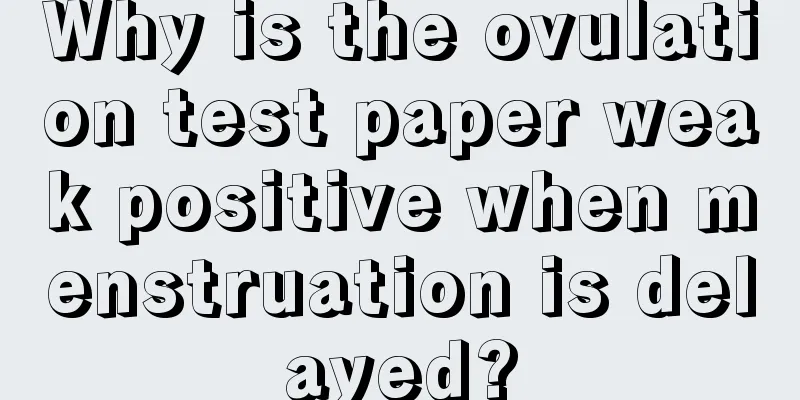 Why is the ovulation test paper weak positive when menstruation is delayed?