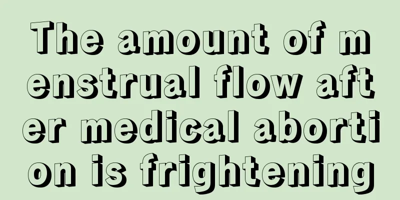 The amount of menstrual flow after medical abortion is frightening