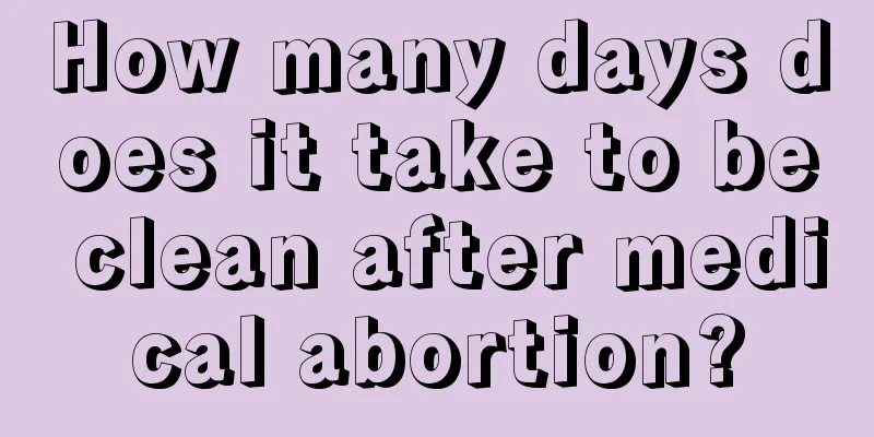 How many days does it take to be clean after medical abortion?