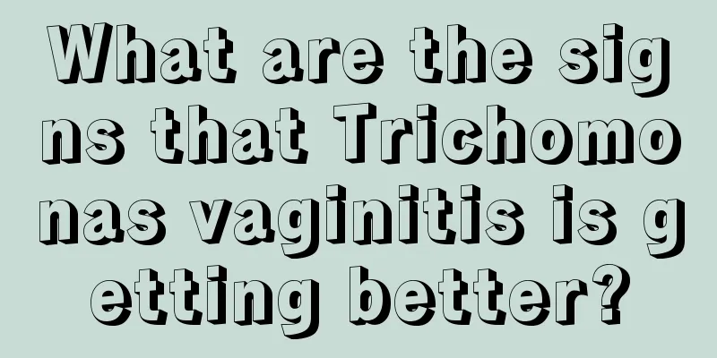 What are the signs that Trichomonas vaginitis is getting better?