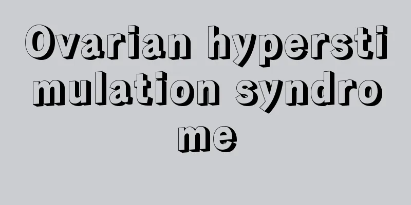 Ovarian hyperstimulation syndrome