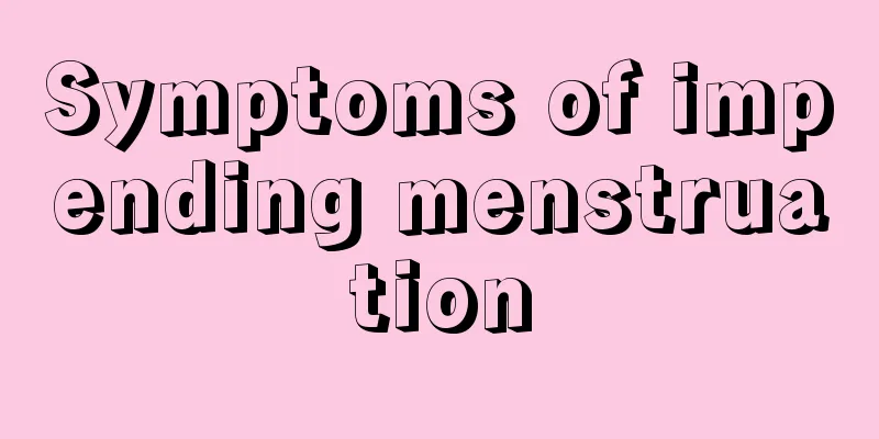 Symptoms of impending menstruation