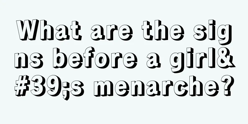 What are the signs before a girl's menarche?