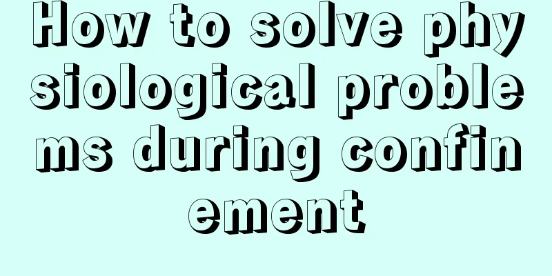 How to solve physiological problems during confinement