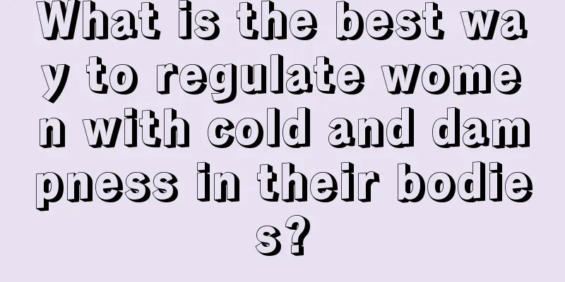 What is the best way to regulate women with cold and dampness in their bodies?