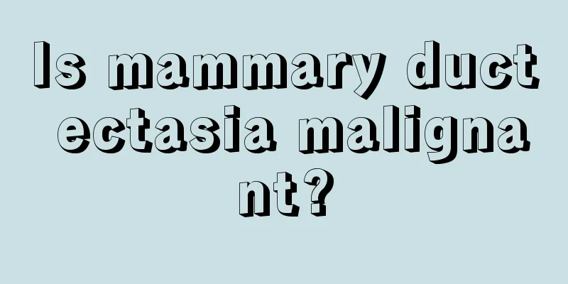 Is mammary duct ectasia malignant?