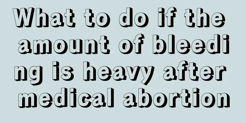 What to do if the amount of bleeding is heavy after medical abortion