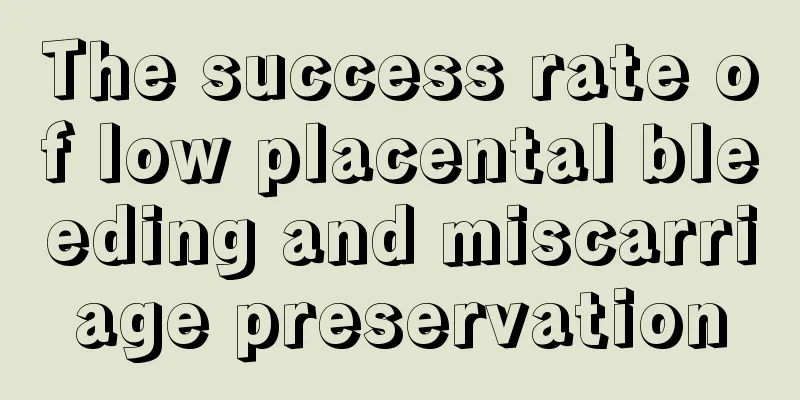 The success rate of low placental bleeding and miscarriage preservation