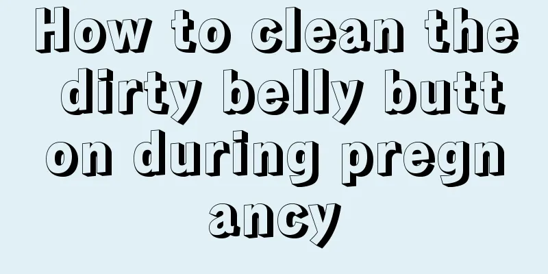 How to clean the dirty belly button during pregnancy