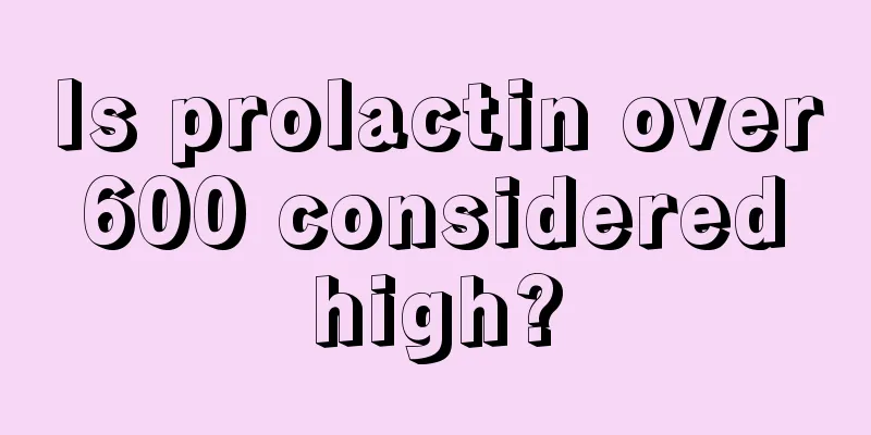 Is prolactin over 600 considered high?