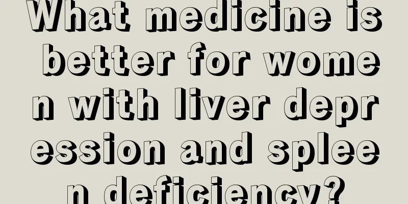 What medicine is better for women with liver depression and spleen deficiency?