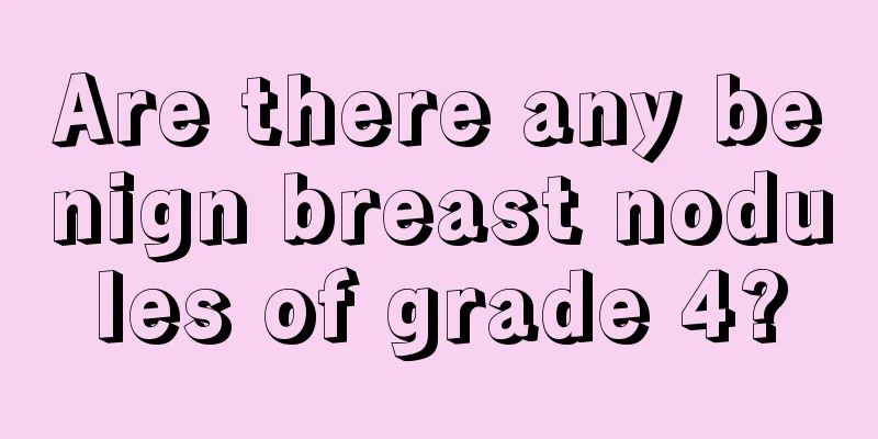 Are there any benign breast nodules of grade 4?