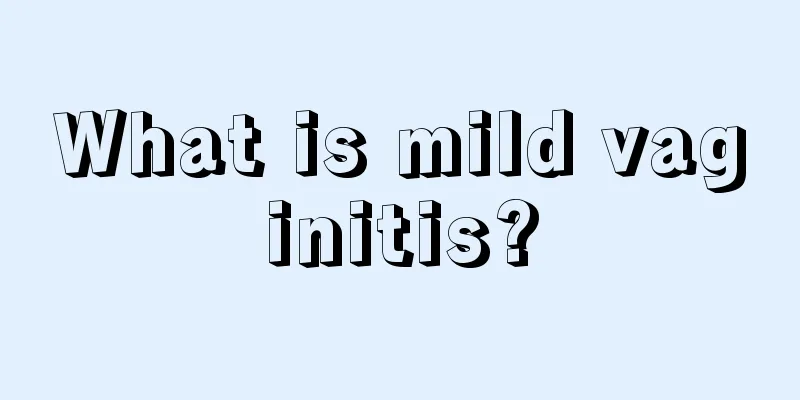 What is mild vaginitis?