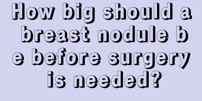 How big should a breast nodule be before surgery is needed?