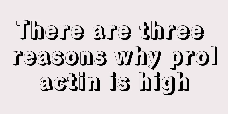 There are three reasons why prolactin is high