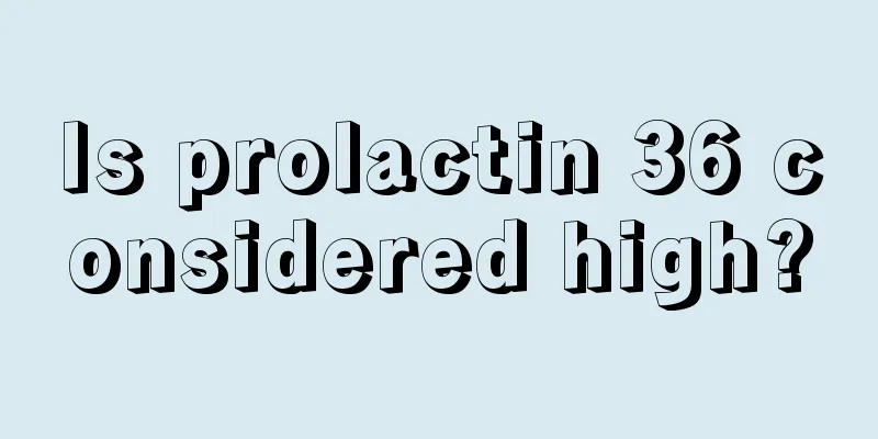 Is prolactin 36 considered high?