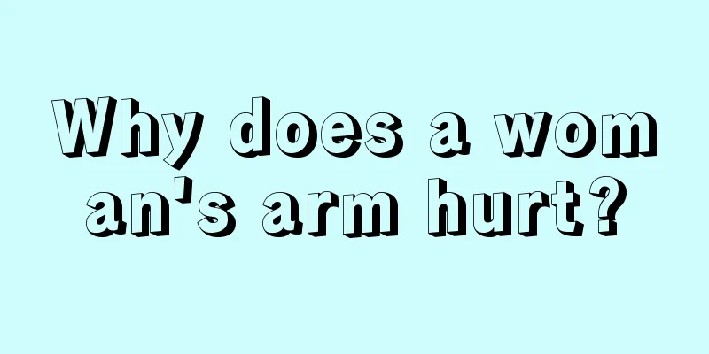 Why does a woman's arm hurt?