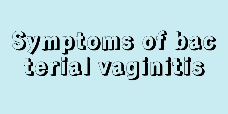 Symptoms of bacterial vaginitis